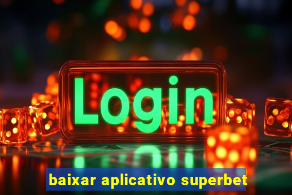 baixar aplicativo superbet